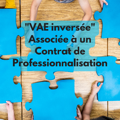 Lancement de l'Expérimentation de la "VAE inversée" Associée à un Contrat de Professionnalisation
