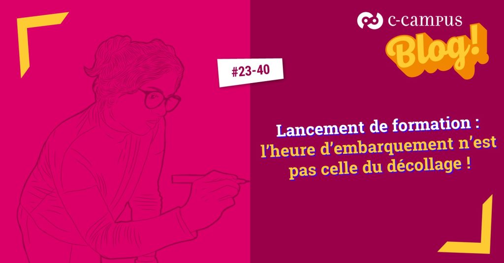 Lancement de formation : l’heure d’embarquement n’est pas celle du décollage !
