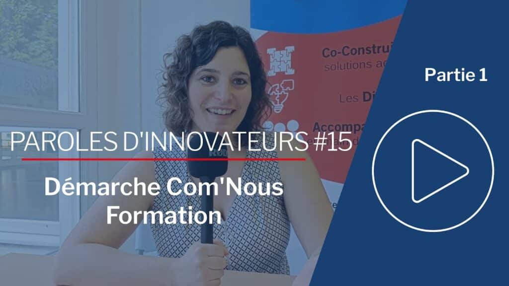 PAROLES D'INNOVATEURS #15 : Démarche Com'NOUS Formation - PARTIE 1
