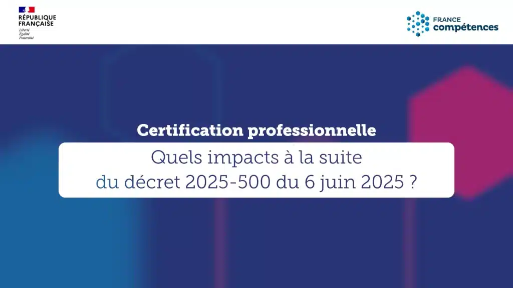 Certification professionnelle : quels impacts à la suite du Décret 2025-500 du 6 juin 2025 ?