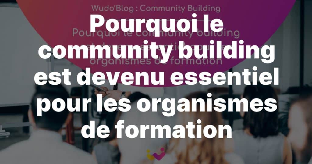 Pourquoi le community building est essentiel en formation