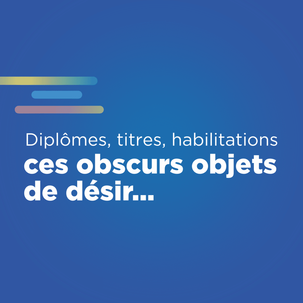 [Chronique] Diplômes, titres, habilitations : ces obscurs objets de désir...